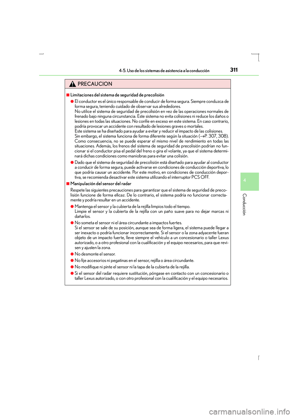 Lexus IS300h 2016  Manual del propietario (in Spanish) 3114-5. Uso de los sistemas de asistencia a la conducción
4
Conducción
IS300h_ES(OM53D59S)
PRECAUCION
■Limitaciones del sistema de seguridad de precolisión
●El conductor es el único responsabl