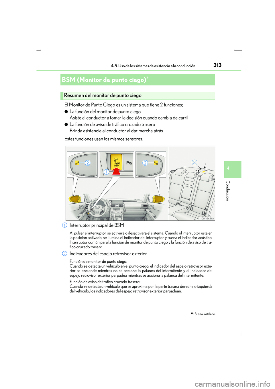 Lexus IS300h 2016  Manual del propietario (in Spanish) 3134-5. Uso de los sistemas de asistencia a la conducción
4
Conducción
IS300h_ES(OM53D59S)
El Monitor de Punto Ciego es un sistema que tiene 2 funciones;
●La función del monitor de punto ciego 
A