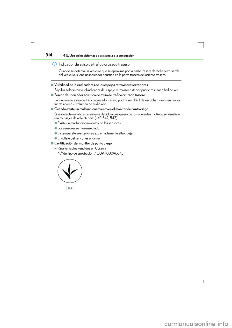 Lexus IS300h 2016  Manual del propietario (in Spanish) 3144-5. Uso de los sistemas de asistencia a la conducción
IS300h_ES(OM53D59S)
■Visibilidad de los indicadores de los espejos retrovisores exteriores
Bajo luz solar intensa, el indicador del espejo 