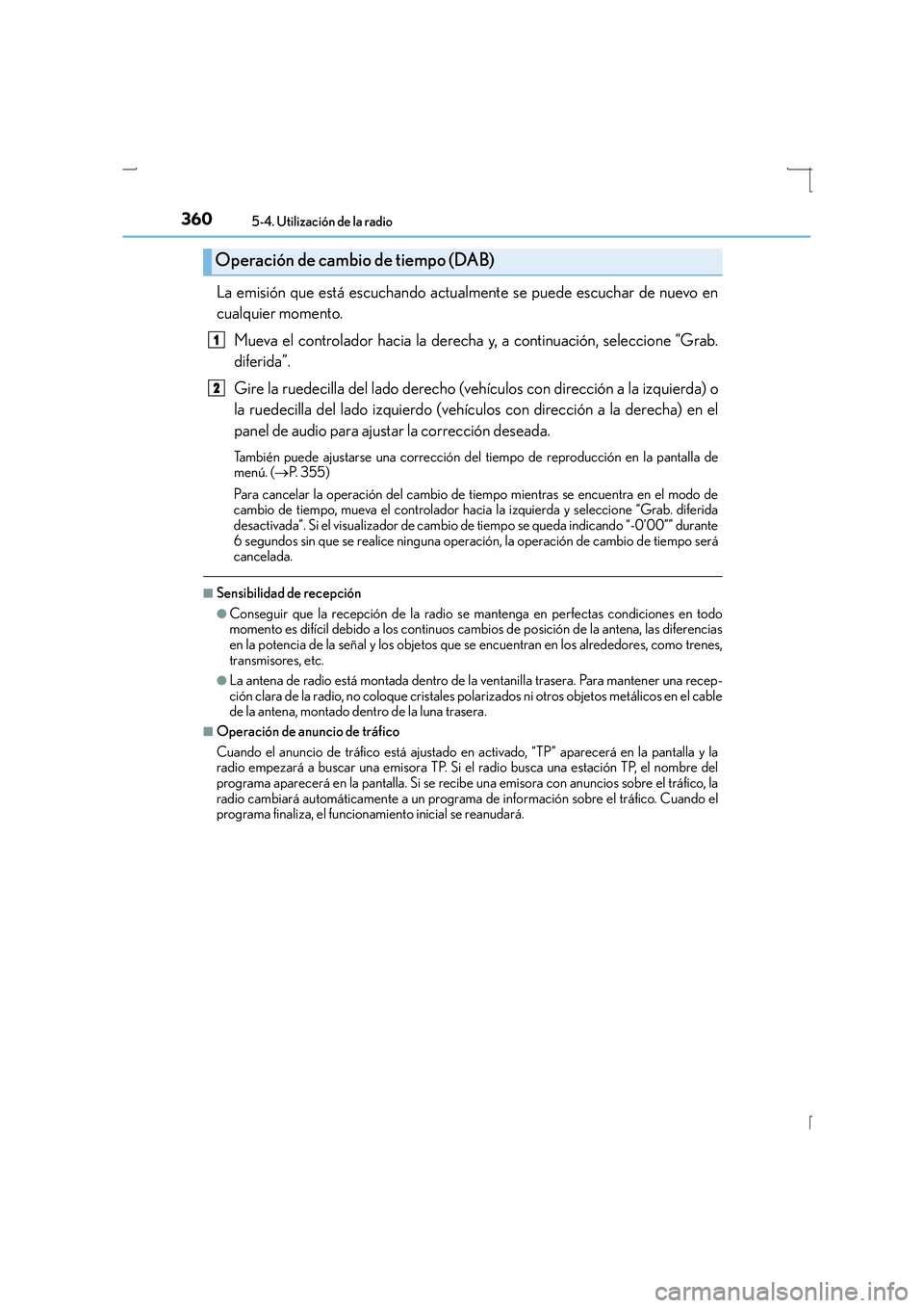 Lexus IS300h 2016  Manual del propietario (in Spanish) 3605-4. Utilización de la radio
IS300h_ES(OM53D59S)
La emisión que está escuchando actualmente se puede escuchar de nuevo en
cualquier momento.Mueva el controlador hacia la derecha y, a continuaci