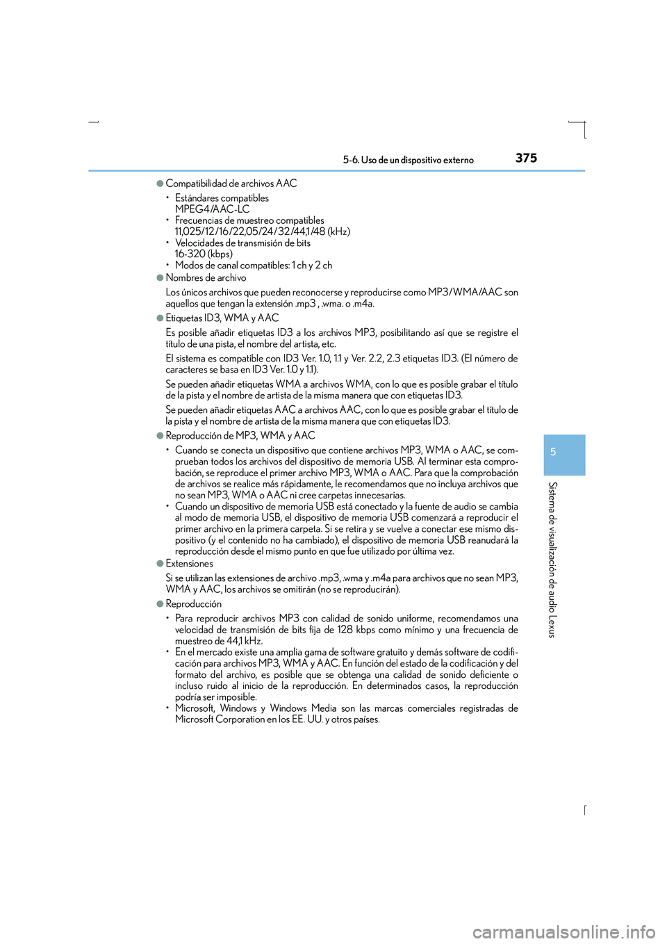 Lexus IS300h 2016 Manual del propietario (in Spanish) 3755-6. Uso de un dispositivo externo
5
Sistema de visualización de audio Lexus
IS300h_ES(OM53D59S)
●Compatibilidad de archivos AAC
• Estándares compatibles MPEG4 /AAC-LC
• Frecuencias de mues Lexus IS300h 2016 Manual del propietario (in Spanish) 3755-6. Uso de un dispositivo externo
5
Sistema de visualización de audio Lexus
IS300h_ES(OM53D59S)
●Compatibilidad de archivos AAC
• Estándares compatibles MPEG4 /AAC-LC
• Frecuencias de mues