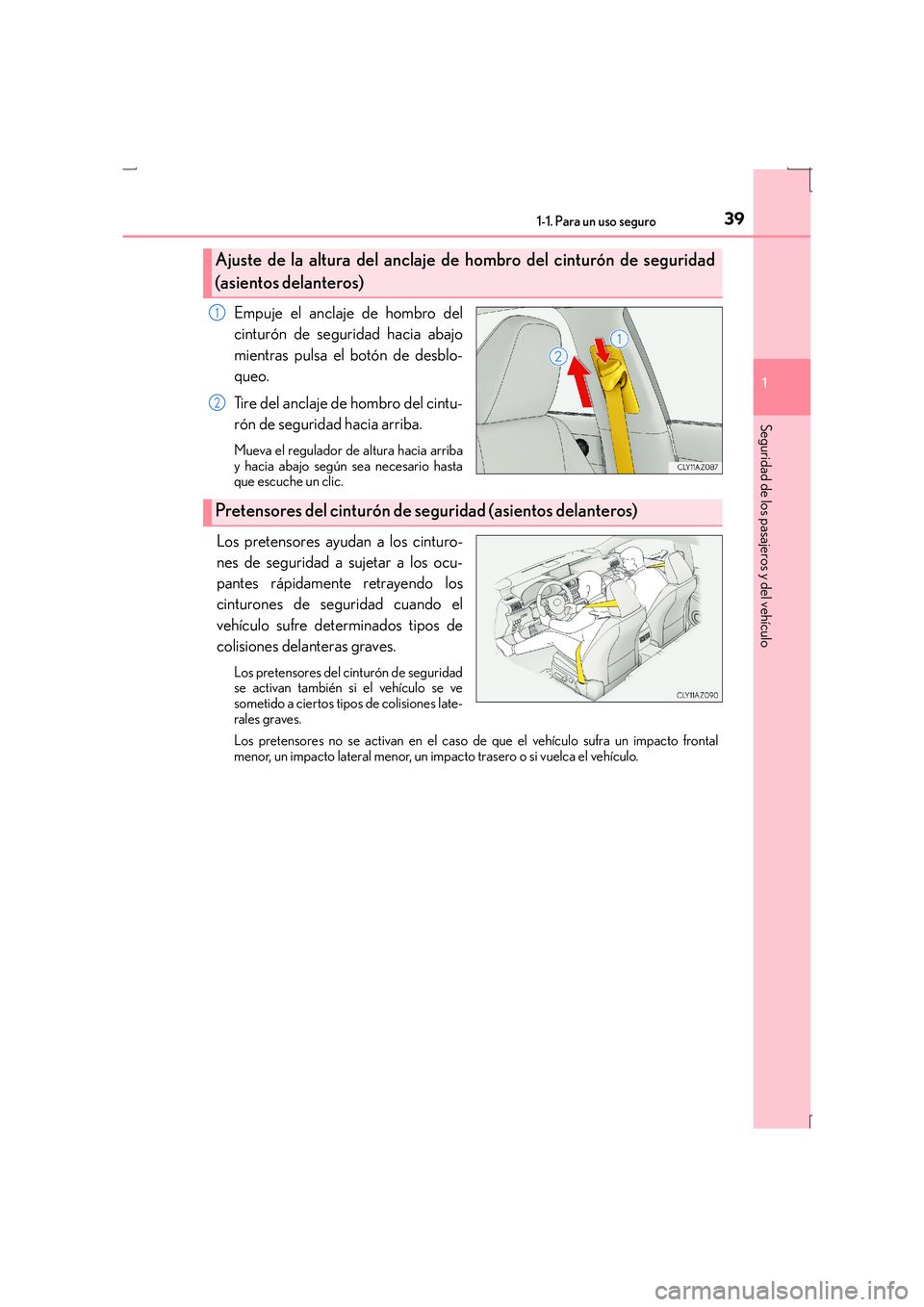 Lexus IS300h 2016  Manual del propietario (in Spanish) 391-1. Para un uso seguro
1
Seguridad de los pasajeros y del vehículo
IS300h_ES(OM53D59S)
Empuje el anclaje de hombro del
cinturón de seguridad hacia abajo
mientras pulsa el botón de desblo-
queo.
