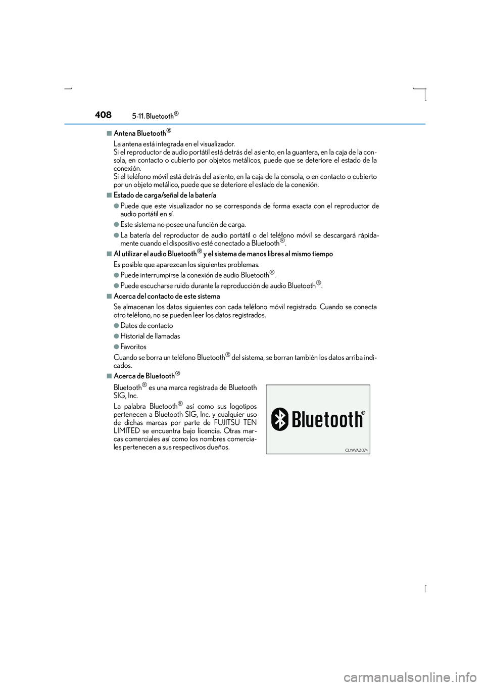 Lexus IS300h 2016 Manual del propietario (in Spanish) 4085-11. Bluetooth®
IS300h_ES(OM53D59S)
■Antena Bluetooth®
La antena está integrada en el visualizador.
Si el reproductor de audio portátil está detrás del asiento, en la guantera, en la caja Lexus IS300h 2016 Manual del propietario (in Spanish) 4085-11. Bluetooth®
IS300h_ES(OM53D59S)
■Antena Bluetooth®
La antena está integrada en el visualizador.
Si el reproductor de audio portátil está detrás del asiento, en la guantera, en la caja