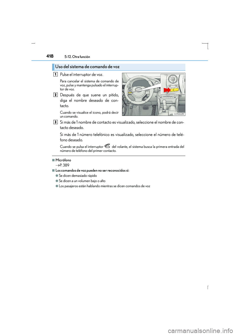 Lexus IS300h 2016 Manual del propietario (in Spanish) 4185-12. Otra función
IS300h_ES(OM53D59S)
Pulse el interruptor de voz.
Para cancelar el sistema de comando de
voz, pulse y mantenga pulsado el interrup-
tor de voz.
Después de que suene un pitido,
d Lexus IS300h 2016 Manual del propietario (in Spanish) 4185-12. Otra función
IS300h_ES(OM53D59S)
Pulse el interruptor de voz.
Para cancelar el sistema de comando de
voz, pulse y mantenga pulsado el interrup-
tor de voz.
Después de que suene un pitido,
d