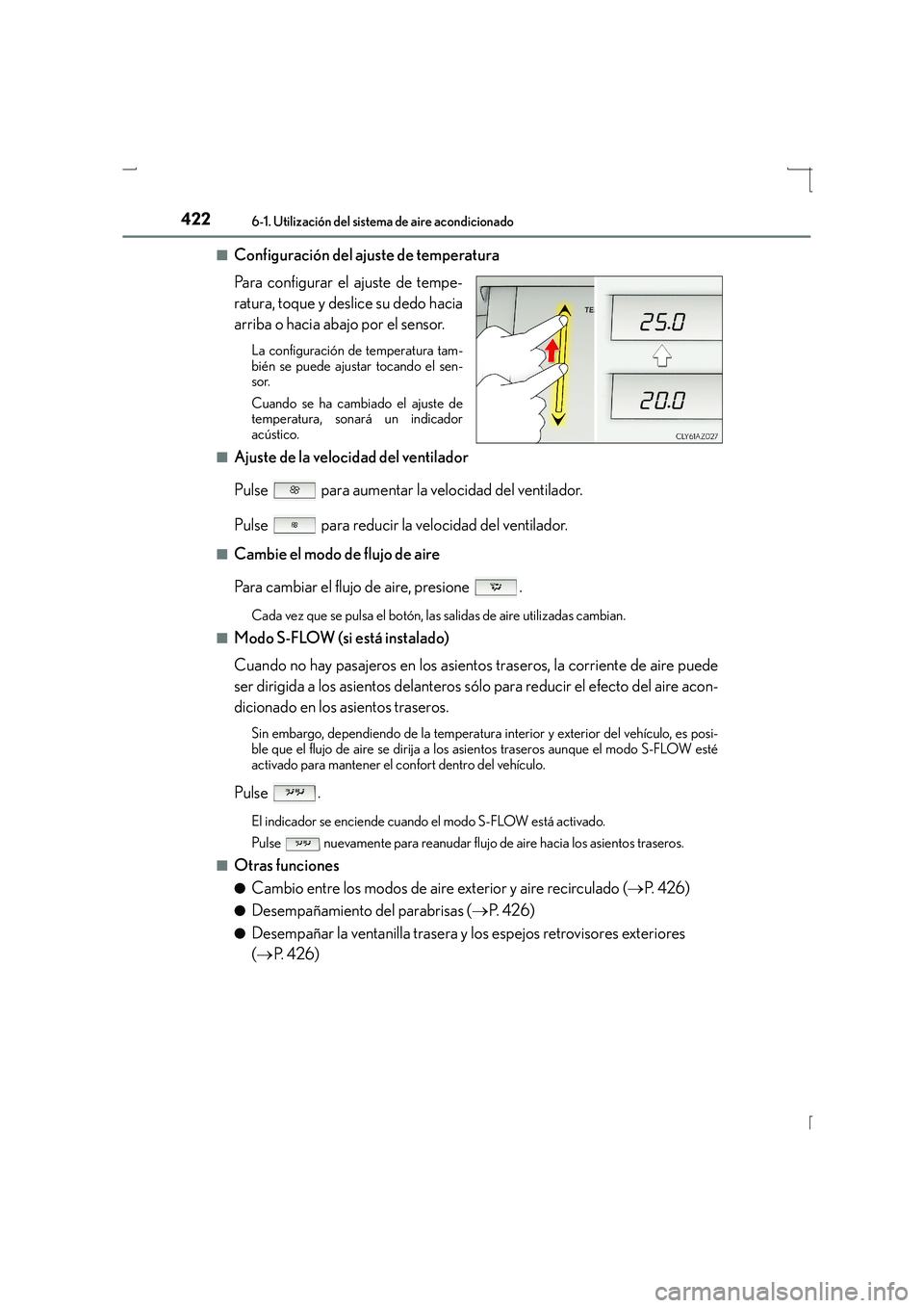 Lexus IS300h 2016  Manual del propietario (in Spanish) 4226-1. Utilización del sistema de aire acondicionado
IS300h_ES(OM53D59S)■
Configuración del ajus
te de temperatura
Para configurar el ajuste de tempe-
ratura, toque y deslice su dedo hacia
arriba
