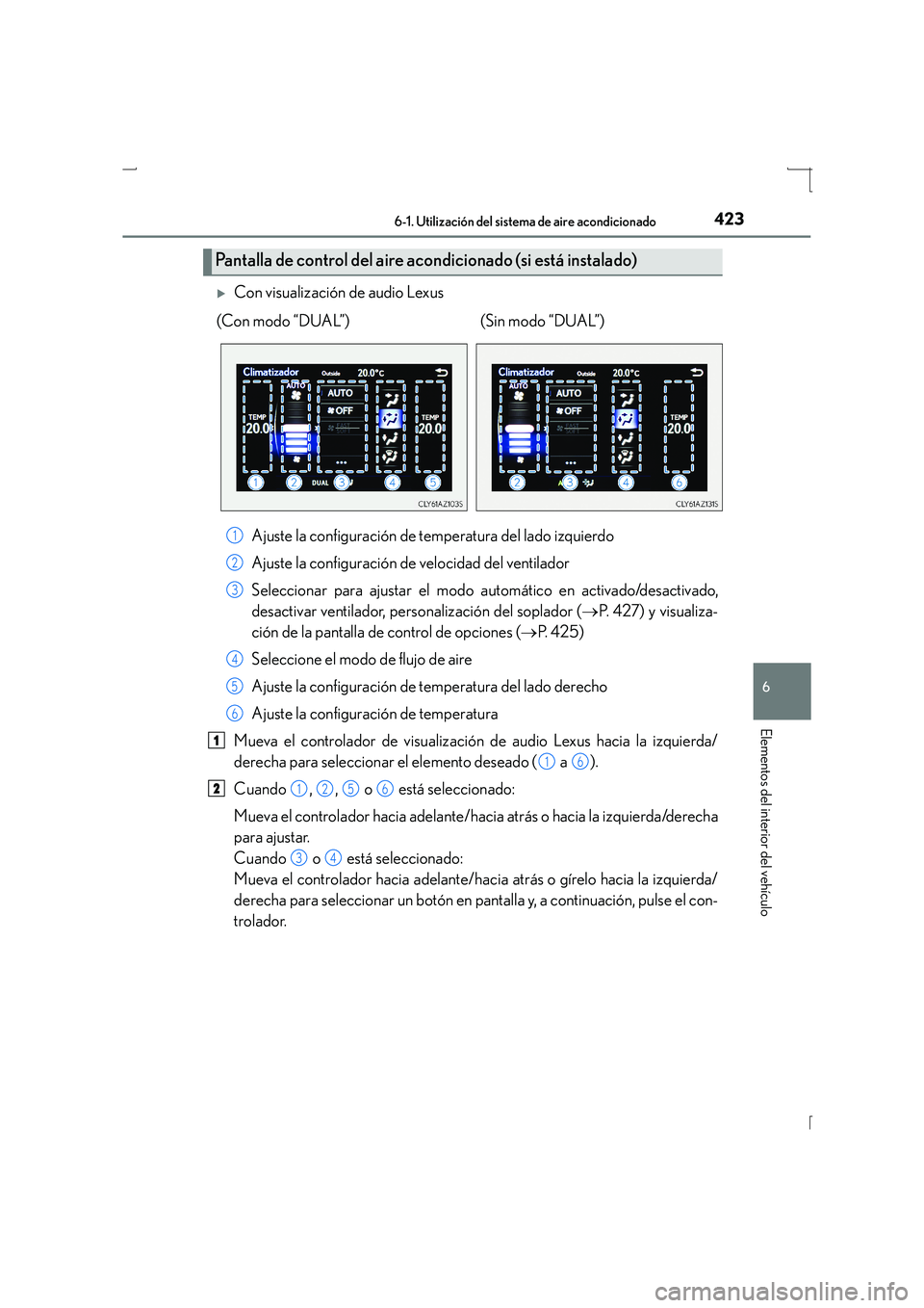 Lexus IS300h 2016  Manual del propietario (in Spanish) 4236-1. Utilización del sistema de aire acondicionado
6
Elementos del interior del vehículo
IS300h_ES(OM53D59S)
�XCon visualización de audio LexusAjuste la configuración de temperatura del lado iz