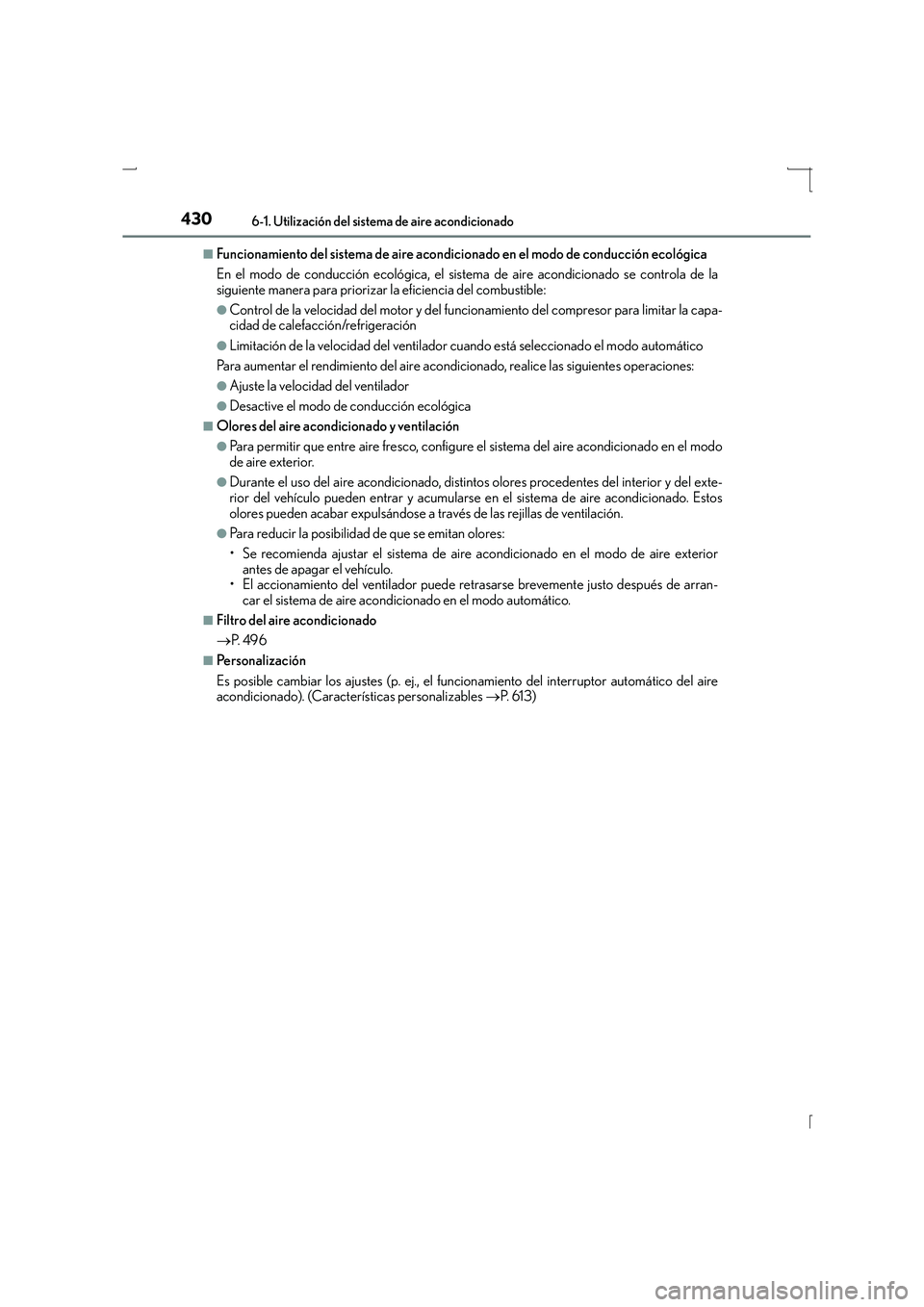 Lexus IS300h 2016  Manual del propietario (in Spanish) 4306-1. Utilización del sistema de aire acondicionado
IS300h_ES(OM53D59S)
■Funcionamiento del sistema de aire acondicionado en el modo de conducción ecológica
En el modo de conducción ecológica