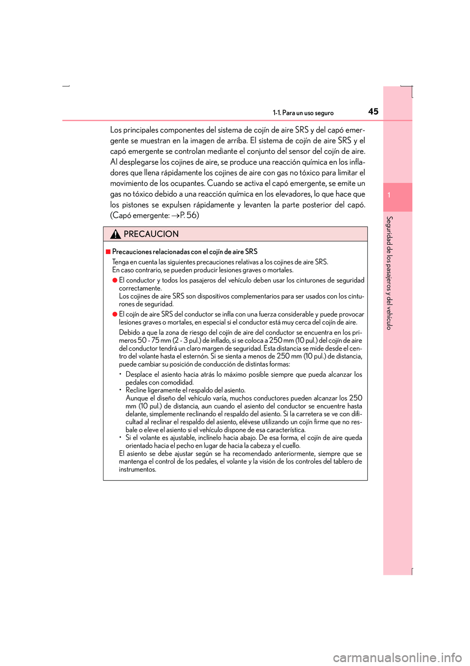 Lexus IS300h 2016  Manual del propietario (in Spanish) 451-1. Para un uso seguro
1
Seguridad de los pasajeros y del vehículo
IS300h_ES(OM53D59S)
Los principales componentes del sistema de cojín de aire SRS y del capó emer-
gente se muestran en la image