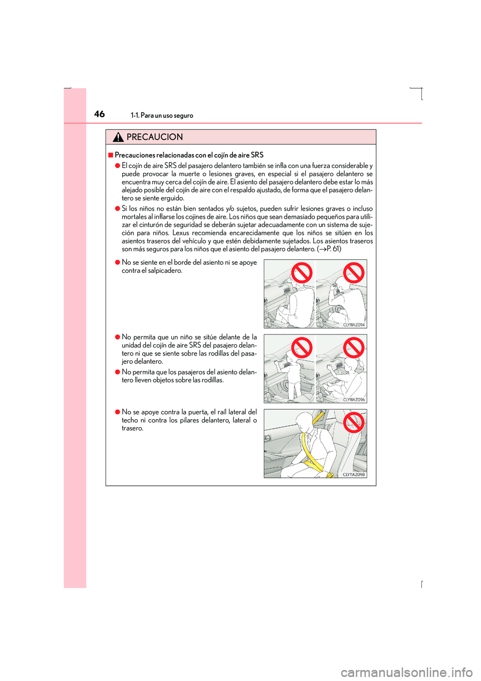 Lexus IS300h 2016  Manual del propietario (in Spanish) 461-1. Para un uso seguro
IS300h_ES(OM53D59S)
PRECAUCION
■Precauciones relacionadas con el cojín de aire SRS
●El cojín de aire SRS del pasajero delantero también se infla con una fuerza conside