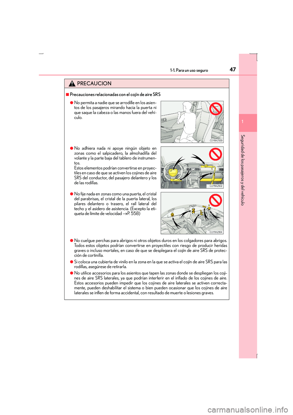 Lexus IS300h 2016  Manual del propietario (in Spanish) 471-1. Para un uso seguro
1
Seguridad de los pasajeros y del vehículo
IS300h_ES(OM53D59S)
PRECAUCION
■Precauciones relacionadas con el cojín de aire SRS
●No cuelgue perchas para abrigos ni otros