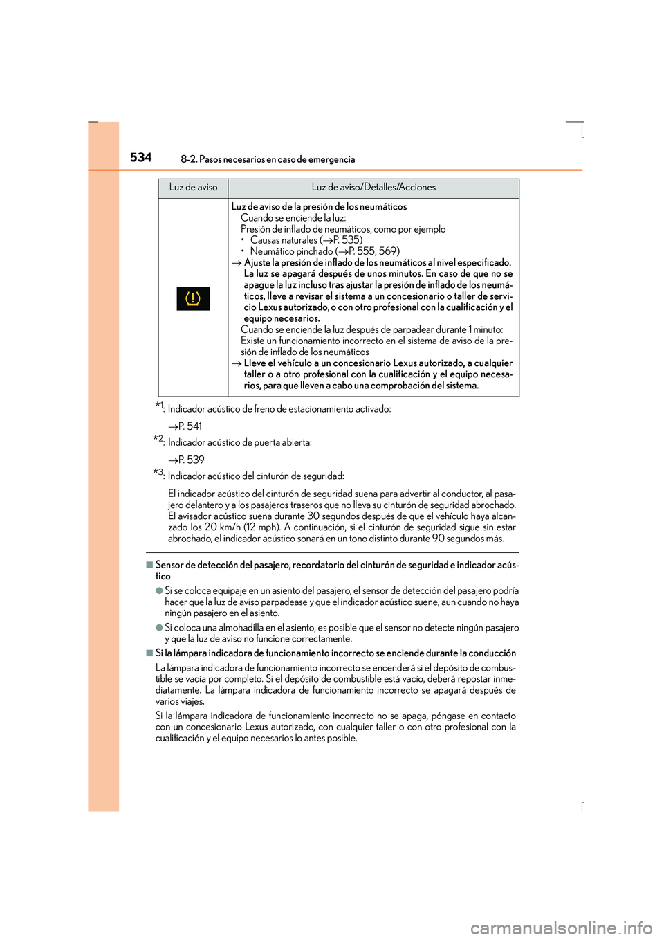 Lexus IS300h 2016  Manual del propietario (in Spanish) 5348-2. Pasos necesarios en caso de emergencia
IS300h_ES(OM53D59S)
*1: Indicador acústico de freno de estacionamiento activado:→ P.  5 4 1
*2: Indicador acústico  de puerta abierta:
→ P.  5 3 9
