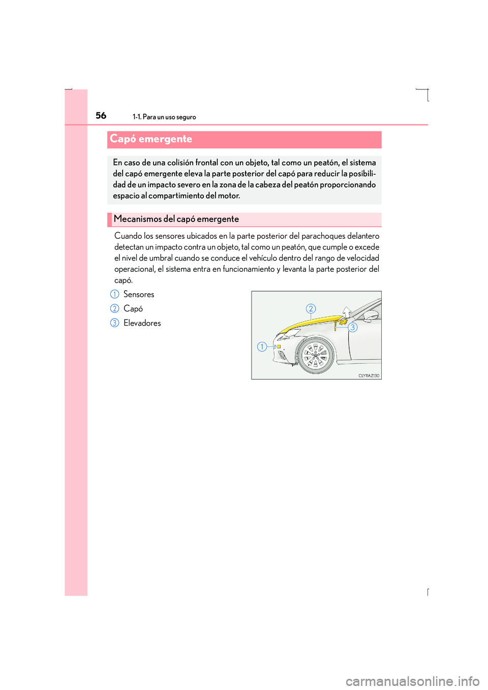 Lexus IS300h 2016 Manual del propietario (in Spanish) 561-1. Para un uso seguro
IS300h_ES(OM53D59S)
Cuando los sensores ubicados en la parte posterior del parachoques delantero
detectan un impacto contra un objeto, tal como un peatón, que cumple o exced Lexus IS300h 2016 Manual del propietario (in Spanish) 561-1. Para un uso seguro
IS300h_ES(OM53D59S)
Cuando los sensores ubicados en la parte posterior del parachoques delantero
detectan un impacto contra un objeto, tal como un peatón, que cumple o exced