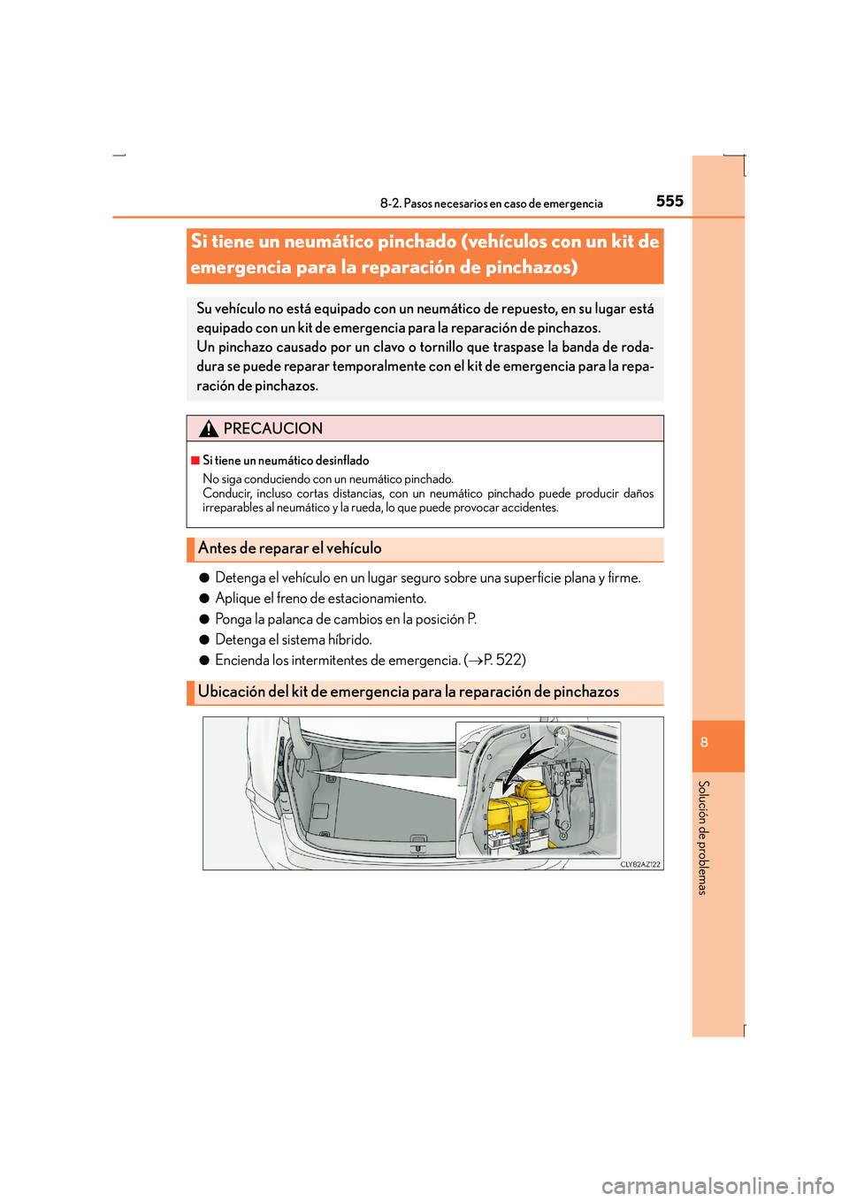 Lexus IS300h 2016 Manual del propietario (in Spanish) 5558-2. Pasos necesarios en caso de emergencia
8
Solución de problemas
IS300h_ES(OM53D59S)●
Detenga el vehículo en un lugar seguro sobre una superficie plana y firme.
●Aplique el freno de estaci Lexus IS300h 2016 Manual del propietario (in Spanish) 5558-2. Pasos necesarios en caso de emergencia
8
Solución de problemas
IS300h_ES(OM53D59S)●
Detenga el vehículo en un lugar seguro sobre una superficie plana y firme.
●Aplique el freno de estaci