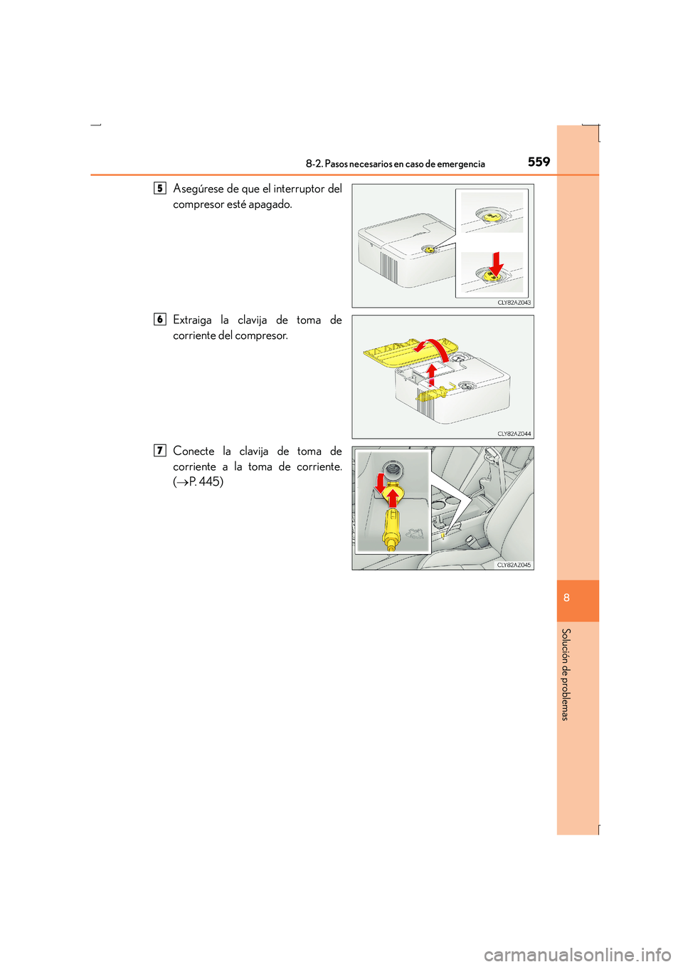 Lexus IS300h 2016 Manual del propietario (in Spanish) 5598-2. Pasos necesarios en caso de emergencia
8
Solución de problemas
IS300h_ES(OM53D59S)
Asegúrese de que el interruptor del
compresor esté apagado.
Extraiga la clavija de toma de
corriente del c Lexus IS300h 2016 Manual del propietario (in Spanish) 5598-2. Pasos necesarios en caso de emergencia
8
Solución de problemas
IS300h_ES(OM53D59S)
Asegúrese de que el interruptor del
compresor esté apagado.
Extraiga la clavija de toma de
corriente del c