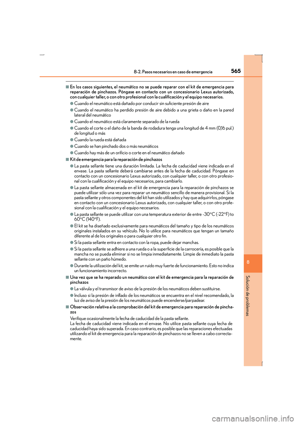 Lexus IS300h 2016  Manual del propietario (in Spanish) 5658-2. Pasos necesarios en caso de emergencia
8
Solución de problemas
IS300h_ES(OM53D59S)
■En los casos siguientes, el neumático no se puede reparar con el kit de emergencia para
reparación de p