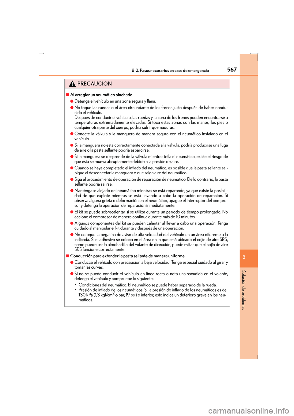Lexus IS300h 2016  Manual del propietario (in Spanish) 5678-2. Pasos necesarios en caso de emergencia
8
Solución de problemas
IS300h_ES(OM53D59S)
PRECAUCION
■Al arreglar un neumático pinchado
●Detenga el vehículo en una zona segura y llana.
●No t