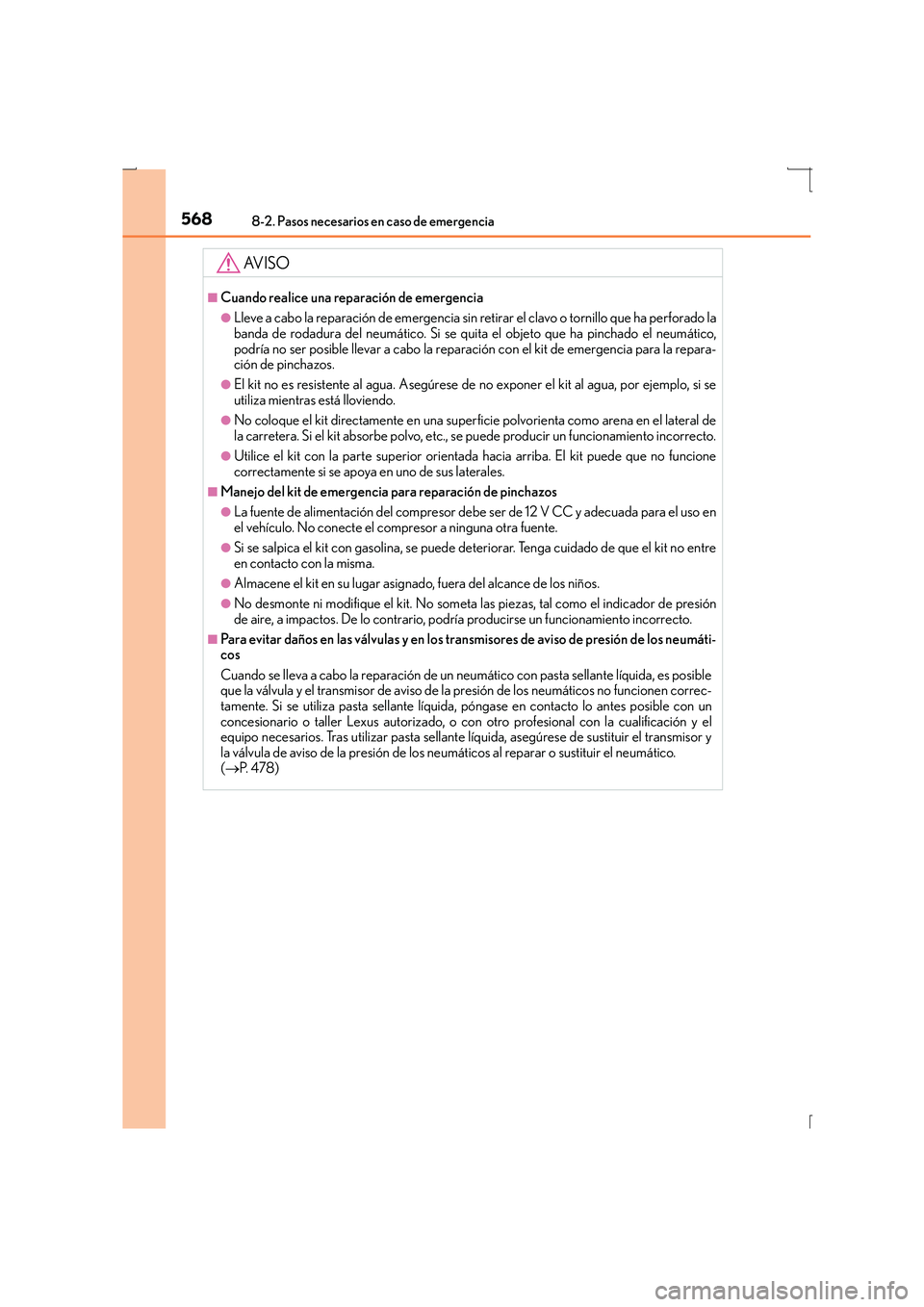 Lexus IS300h 2016  Manual del propietario (in Spanish) 5688-2. Pasos necesarios en caso de emergencia
IS300h_ES(OM53D59S)
AV I S O
■Cuando realice una reparación de emergencia
●Lleve a cabo la reparación de emergencia sin retirar el clavo o tornillo
