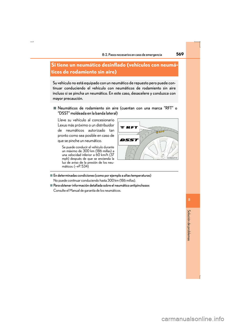 Lexus IS300h 2016  Manual del propietario (in Spanish) 5698-2. Pasos necesarios en caso de emergencia
8
Solución de problemas
IS300h_ES(OM53D59S)■
Neumáticos de rodamiento sin aire
 (cuentan con una marca “RFT” o
“DSST” moldeada en la banda la