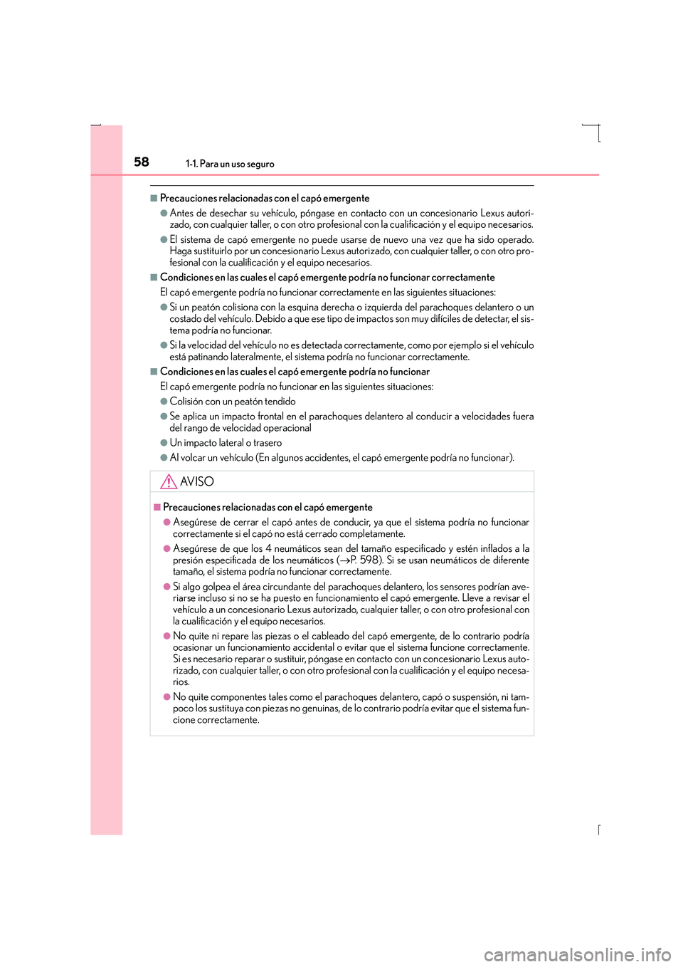 Lexus IS300h 2016 Manual del propietario (in Spanish) 581-1. Para un uso seguro
IS300h_ES(OM53D59S)
■Precauciones relacionadas con el capó emergente
●Antes de desechar su vehículo, póngase en contacto con un concesionario Lexus autori-
zado, con c Lexus IS300h 2016 Manual del propietario (in Spanish) 581-1. Para un uso seguro
IS300h_ES(OM53D59S)
■Precauciones relacionadas con el capó emergente
●Antes de desechar su vehículo, póngase en contacto con un concesionario Lexus autori-
zado, con c