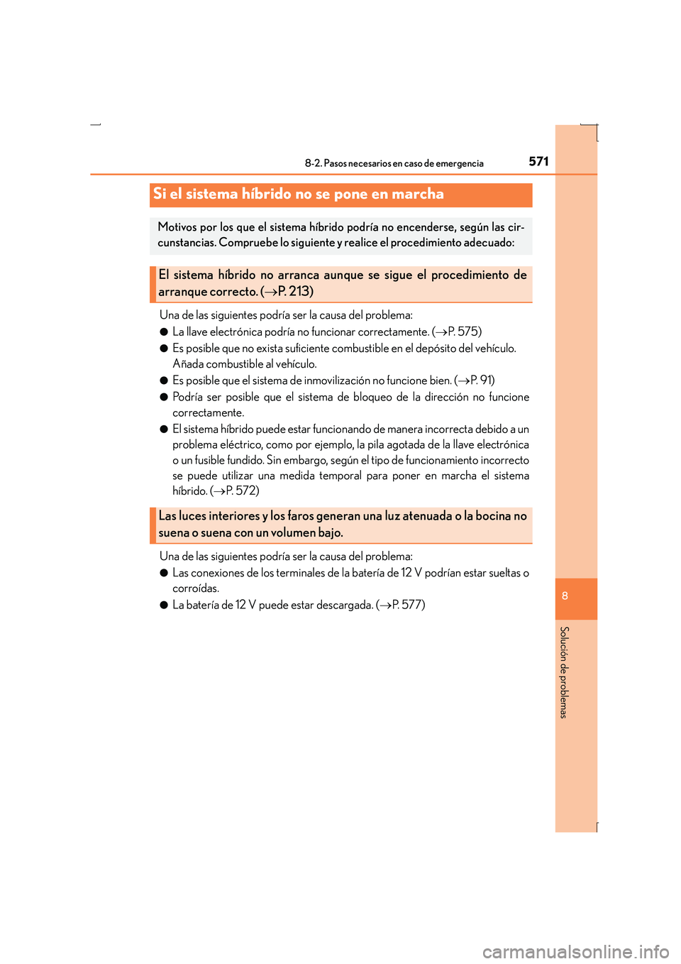 Lexus IS300h 2016 Manual del propietario (in Spanish) 5718-2. Pasos necesarios en caso de emergencia
8
Solución de problemas
IS300h_ES(OM53D59S)
Una de las siguientes podría ser la causa del problema:
●La llave electrónica podría no funcionar corre Lexus IS300h 2016 Manual del propietario (in Spanish) 5718-2. Pasos necesarios en caso de emergencia
8
Solución de problemas
IS300h_ES(OM53D59S)
Una de las siguientes podría ser la causa del problema:
●La llave electrónica podría no funcionar corre