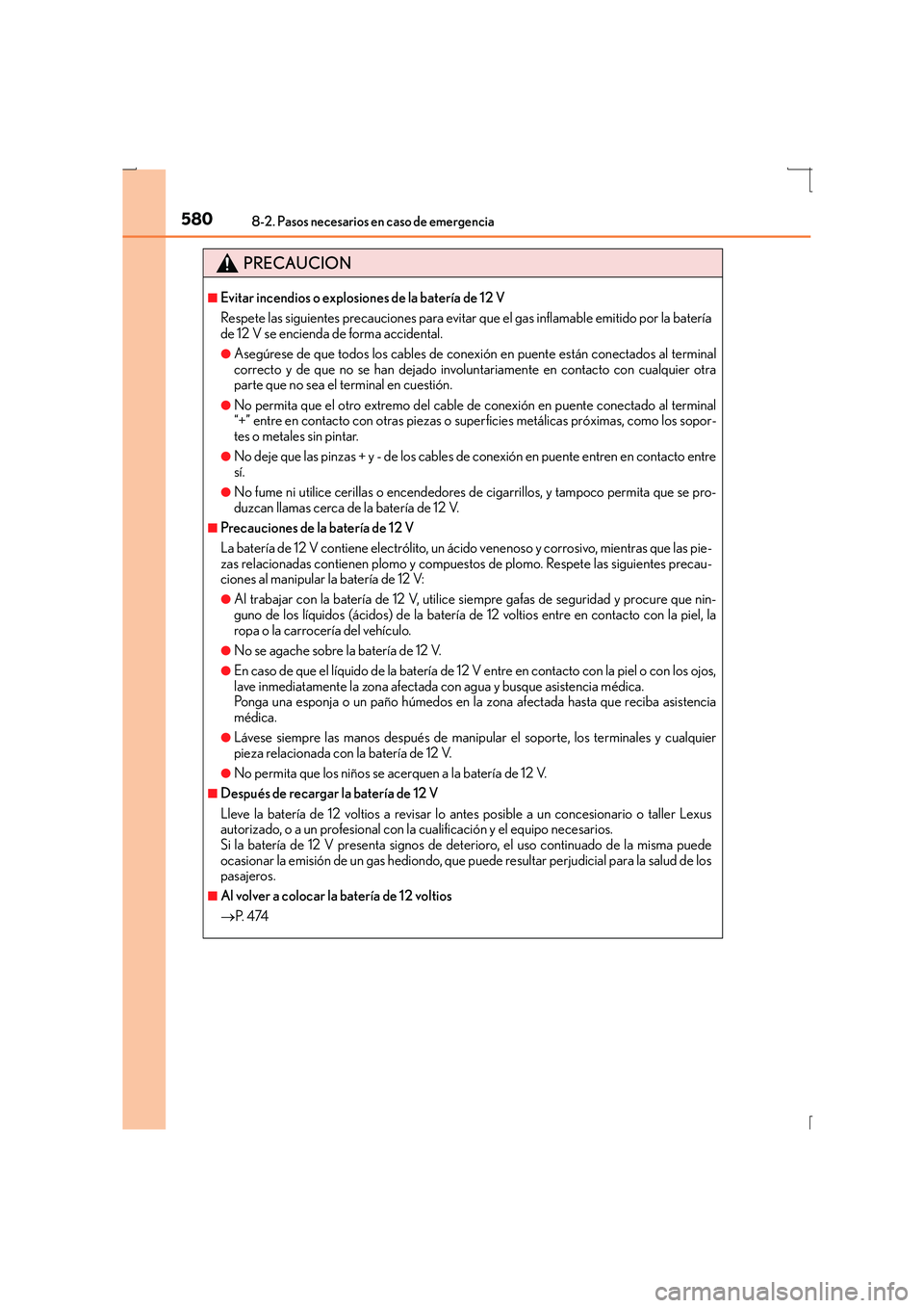 Lexus IS300h 2016 Manual del propietario (in Spanish) 5808-2. Pasos necesarios en caso de emergencia
IS300h_ES(OM53D59S)
PRECAUCION
■Evitar incendios o explosiones de la batería de 12 V
Respete las siguientes precauciones para evitar que el gas inflam Lexus IS300h 2016 Manual del propietario (in Spanish) 5808-2. Pasos necesarios en caso de emergencia
IS300h_ES(OM53D59S)
PRECAUCION
■Evitar incendios o explosiones de la batería de 12 V
Respete las siguientes precauciones para evitar que el gas inflam