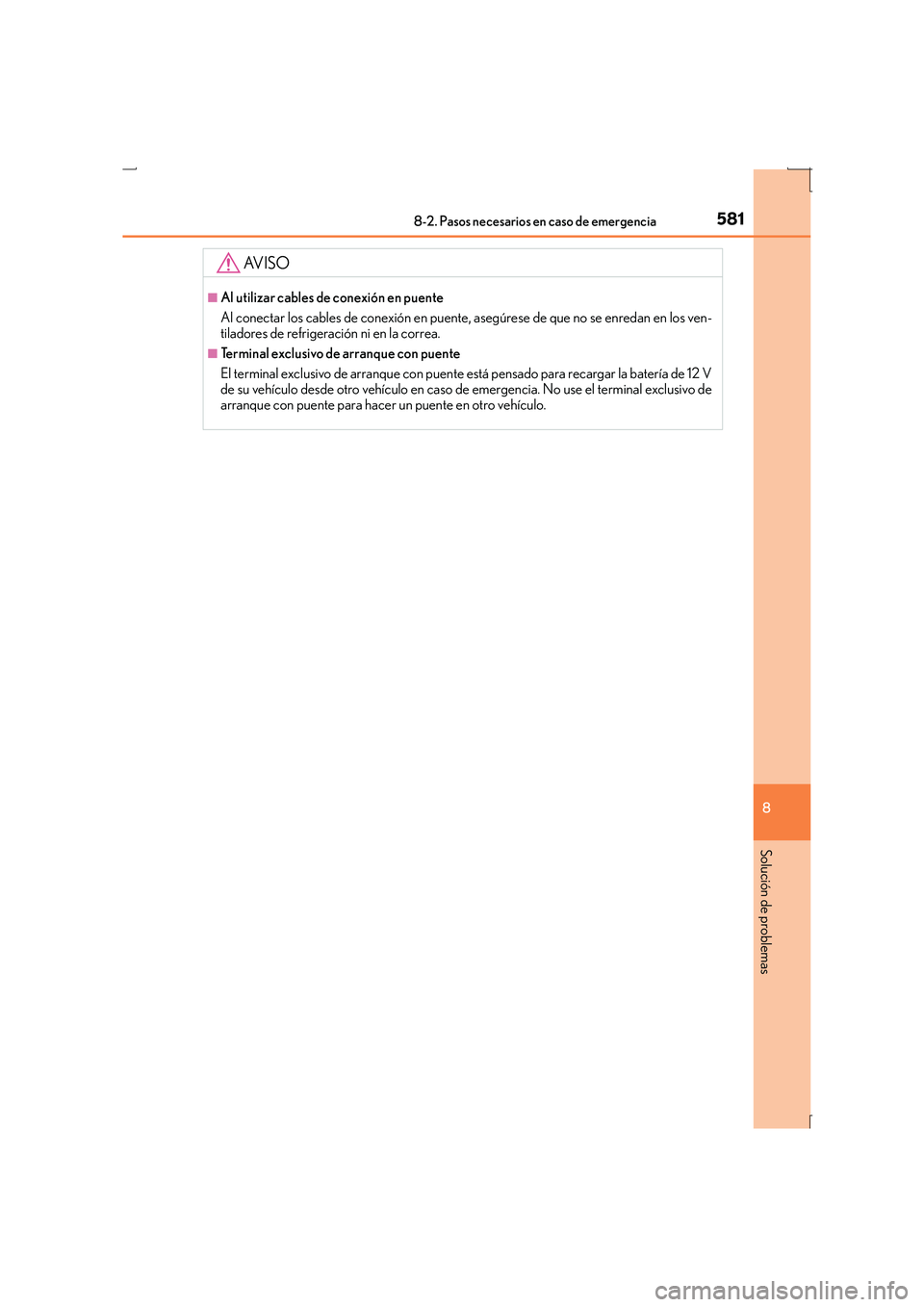 Lexus IS300h 2016  Manual del propietario (in Spanish) 5818-2. Pasos necesarios en caso de emergencia
8
Solución de problemas
IS300h_ES(OM53D59S)
AV I S O
■Al utilizar cables de conexión en puente
Al conectar los cables de conexión en puente, asegúr