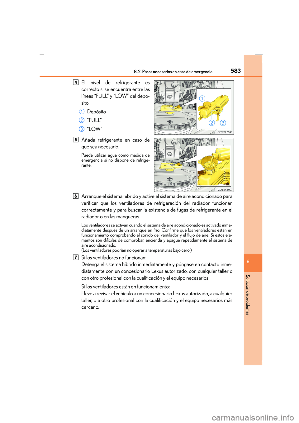 Lexus IS300h 2016  Manual del propietario (in Spanish) 5838-2. Pasos necesarios en caso de emergencia
8
Solución de problemas
IS300h_ES(OM53D59S)
El nivel de refrigerante es
correcto si se encuentra entre las
líneas “FULL” y “LOW” del depó-
sit