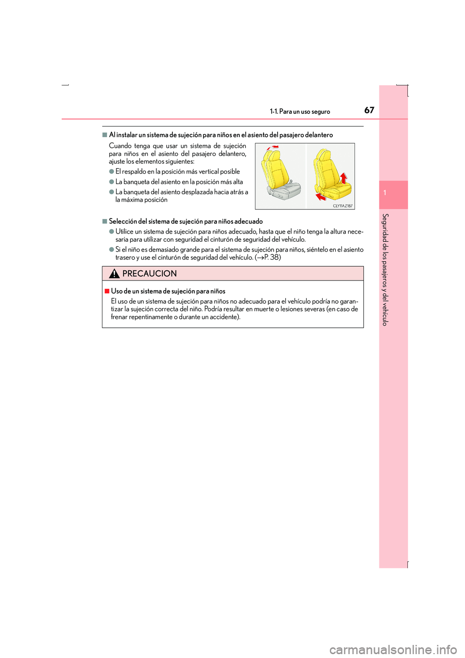 Lexus IS300h 2016  Manual del propietario (in Spanish) 671-1. Para un uso seguro
1
Seguridad de los pasajeros y del vehículo
IS300h_ES(OM53D59S)
■Al instalar un sistema de sujeción para niños en el asiento del pasajero delantero
■Selección del sis