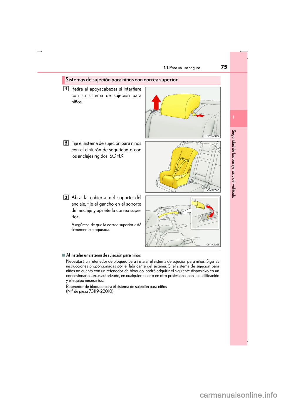 Lexus IS300h 2016 Manual del propietario (in Spanish) 751-1. Para un uso seguro
1
Seguridad de los pasajeros y del vehículo
IS300h_ES(OM53D59S)
Retire el apoyacabezas si interfiere
con su sistema de sujeción para
niños.
Fije el sistema de sujeción pa Lexus IS300h 2016 Manual del propietario (in Spanish) 751-1. Para un uso seguro
1
Seguridad de los pasajeros y del vehículo
IS300h_ES(OM53D59S)
Retire el apoyacabezas si interfiere
con su sistema de sujeción para
niños.
Fije el sistema de sujeción pa