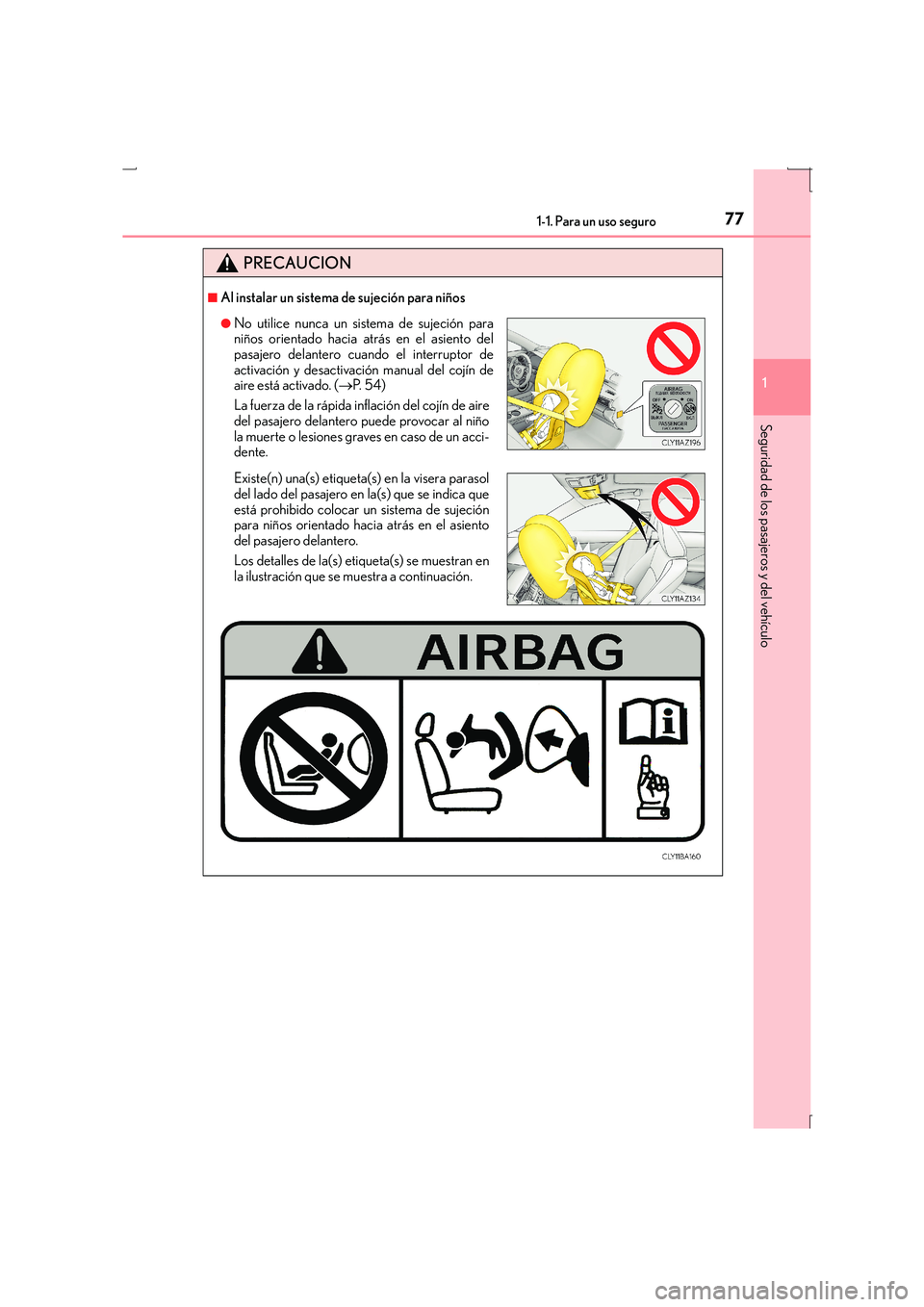 Lexus IS300h 2016 Manual del propietario (in Spanish) 771-1. Para un uso seguro
1
Seguridad de los pasajeros y del vehículo
IS300h_ES(OM53D59S)
PRECAUCION
■Al instalar un sistema de sujeción para niños
●No utilice nunca un sistema de sujeción par Lexus IS300h 2016 Manual del propietario (in Spanish) 771-1. Para un uso seguro
1
Seguridad de los pasajeros y del vehículo
IS300h_ES(OM53D59S)
PRECAUCION
■Al instalar un sistema de sujeción para niños
●No utilice nunca un sistema de sujeción par