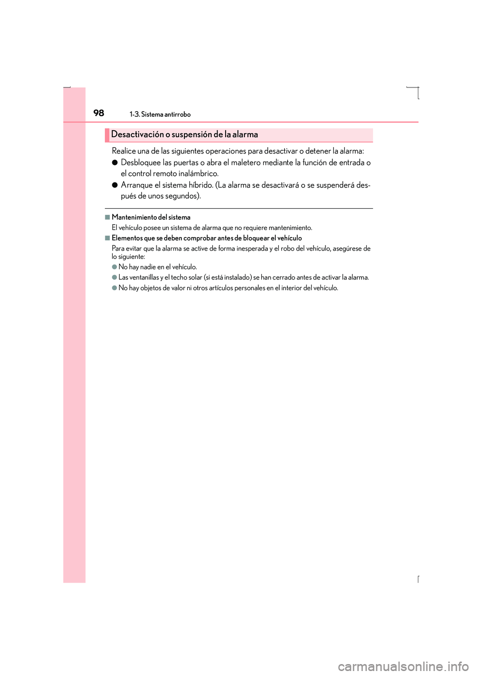 Lexus IS300h 2016 Manual del propietario (in Spanish) 981-3. Sistema antirrobo
IS300h_ES(OM53D59S)
Realice una de las siguientes operaciones para desactivar o detener la alarma:
●Desbloquee las puertas o abra el maletero mediante la función de entrada Lexus IS300h 2016 Manual del propietario (in Spanish) 981-3. Sistema antirrobo
IS300h_ES(OM53D59S)
Realice una de las siguientes operaciones para desactivar o detener la alarma:
●Desbloquee las puertas o abra el maletero mediante la función de entrada