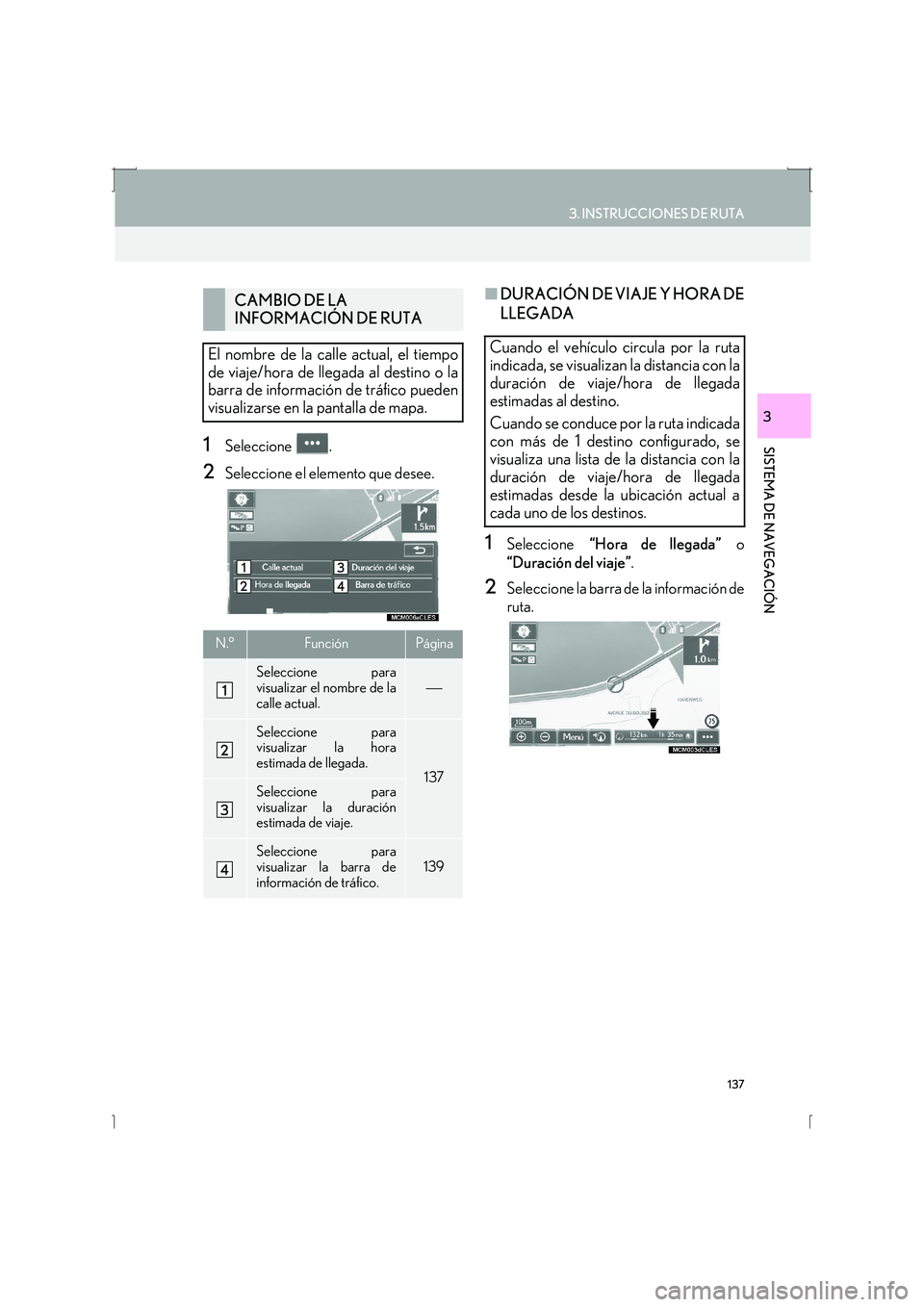 Lexus IS300h 2016  Manual de navegación (in Spanish) 137
3. INSTRUCCIONES DE RUTA
IS_Navi_ES
SISTEMA DE NAVEGACIÓN
3
1Seleccione .
2Seleccione el elemento que desee.
■DURACIÓN DE VIAJE Y HORA DE
LLEGADA
1Seleccione  “Hora de llegada”  o
“Durac