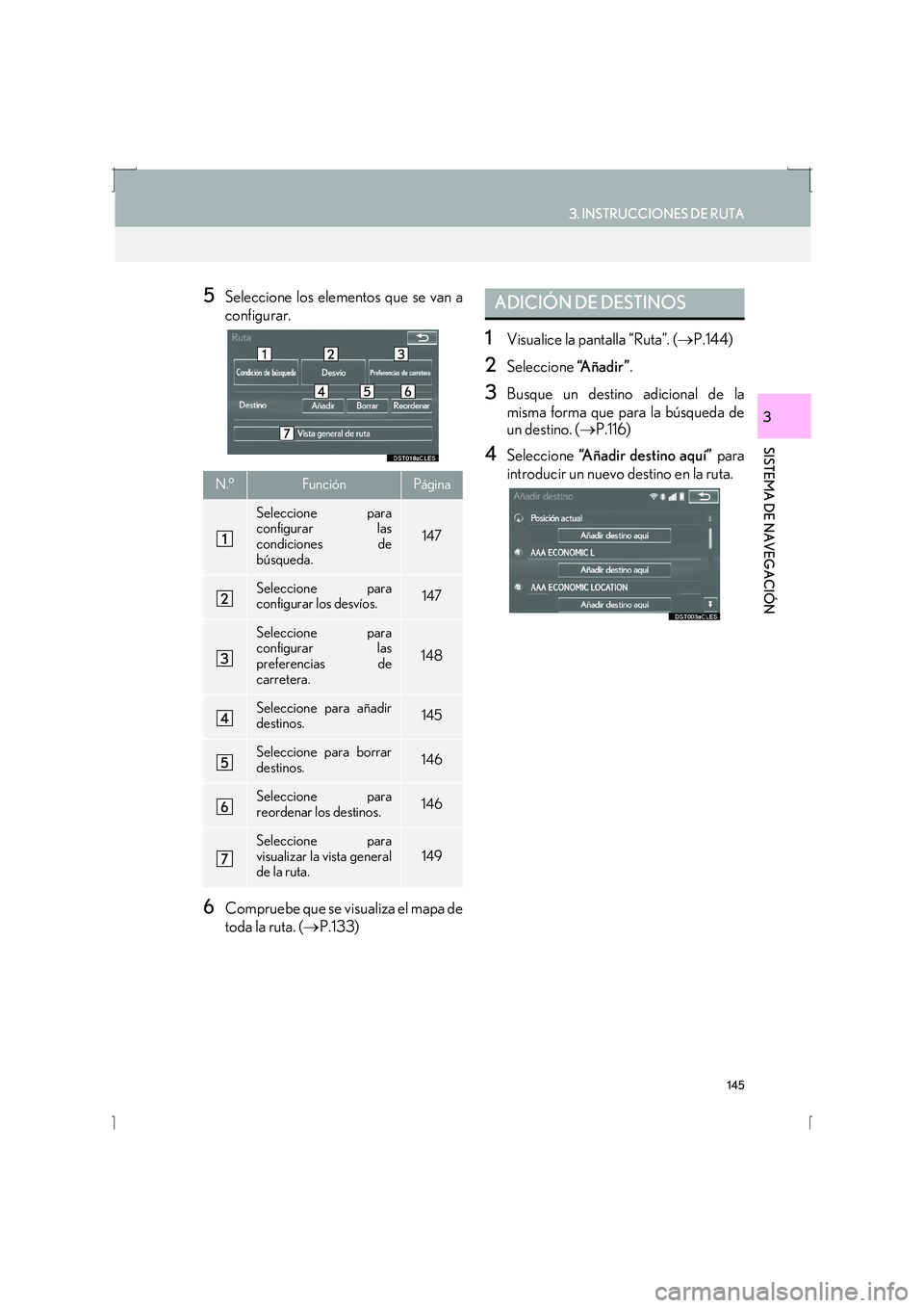 Lexus IS300h 2016  Manual de navegación (in Spanish) 145
3. INSTRUCCIONES DE RUTA
IS_Navi_ES
SISTEMA DE NAVEGACIÓN
3
5Seleccione los elementos que se van a
configurar.
6Compruebe que se visualiza el mapa de
toda la ruta. (→P.133)
1Visualice la pantal