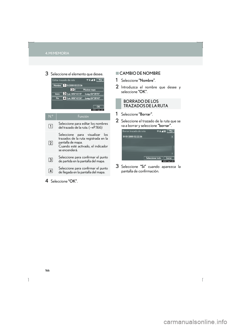 Lexus IS300h 2016 Manual de navegación (in Spanish) 166
4. MI MEMORIA
IS_Navi_ES
3Seleccione el elemento que desee.
4Seleccione “OK”.
■CAMBIO DE NOMBRE
1Seleccione “Nombre”.
2Introduzca el nombre que desee y
seleccione “OK”.
1Seleccione Lexus IS300h 2016 Manual de navegación (in Spanish) 166
4. MI MEMORIA
IS_Navi_ES
3Seleccione el elemento que desee.
4Seleccione “OK”.
■CAMBIO DE NOMBRE
1Seleccione “Nombre”.
2Introduzca el nombre que desee y
seleccione “OK”.
1Seleccione