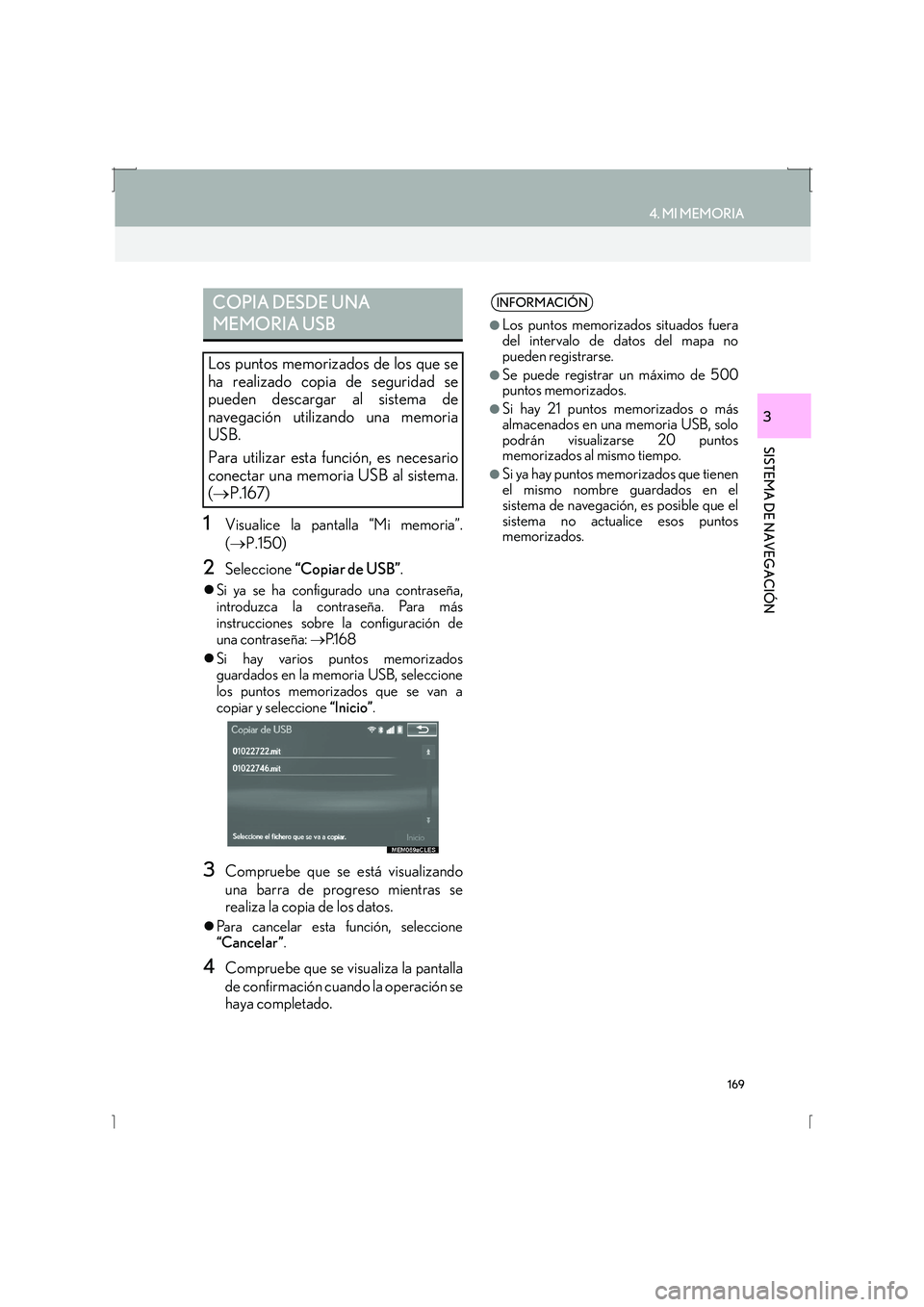 Lexus IS300h 2016  Manual de navegación (in Spanish) 169
4. MI MEMORIA
IS_Navi_ES
SISTEMA DE NAVEGACIÓN
3
1Visualice la pantalla “Mi memoria”.
(→ P.150)
2Seleccione  “Copiar de USB” .
�zSi ya se ha configurado una contraseña,
introduzca la c