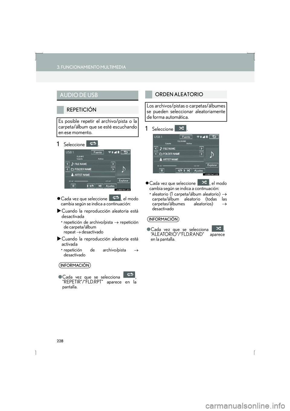 Lexus IS300h 2016  Manual de navegación (in Spanish) 228
3. FUNCIONAMIENTO MULTIMEDIA
IS_Navi_ES
1Seleccione .
�zCada vez que seleccione  , el modo
cambia según se indica a continuación:
�X Cuando la reproducción aleatoria está
desactivada
• repet