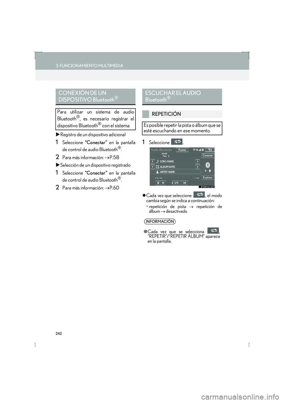 Lexus IS300h 2016  Manual de navegación (in Spanish) 242
3. FUNCIONAMIENTO MULTIMEDIA
IS_Navi_ES
�XRegistro de un dispositivo adicional
1Seleccione  “Conectar ” en la pantalla
de control de audio Bluetooth
®.
2Para más información:  →P.58
�X Se
