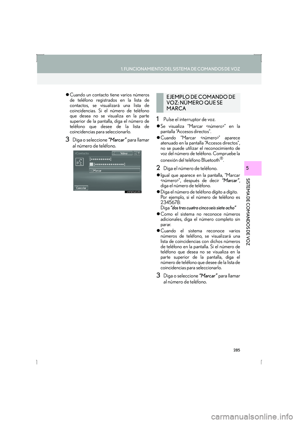 Lexus IS300h 2016  Manual de navegación (in Spanish) 285
1. FUNCIONAMIENTO DEL SISTEMA DE COMANDOS DE VOZ
SISTEMA DE COMANDOS DE VOZ
IS_Navi_ES
5
�zCuando un contacto tiene varios números
de teléfono registrados en la lista de
contactos, se visualizar