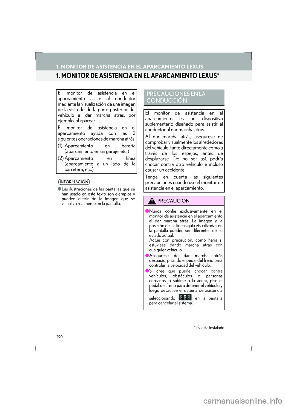 Lexus IS300h 2016  Manual de navegación (in Spanish) 290
IS_Navi_ES
1. MONITOR DE ASISTENCIA EN EL APARCAMIENTO LEXUS
1. MONITOR DE ASISTENCIA EN EL APARCAMIENTO LEXUS*
El monitor de asistencia en el
aparcamiento asiste al conductor
mediante la visualiz