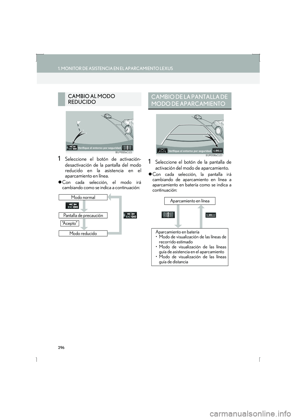 Lexus IS300h 2016  Manual de navegación (in Spanish) 296
1. MONITOR DE ASISTENCIA EN EL APARCAMIENTO LEXUS
IS_Navi_ES
1Seleccione el botón de activación-
desactivación de la pantalla del modo
reducido en la asistencia en el
aparcamiento en línea.
�z