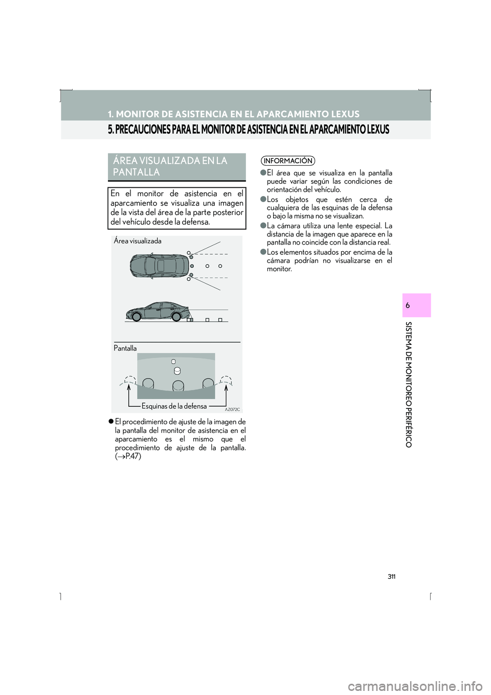 Lexus IS300h 2016  Manual de navegación (in Spanish) 311
1. MONITOR DE ASISTENCIA EN EL APARCAMIENTO LEXUS
IS_Navi_ES
SISTEMA DE MONITOREO PERIFÉRICO
6
5. PRECAUCIONES PARA EL MONITOR DE ASISTENCIA EN EL APARCAMIENTO LEXUS
�zEl procedimiento de ajuste 
