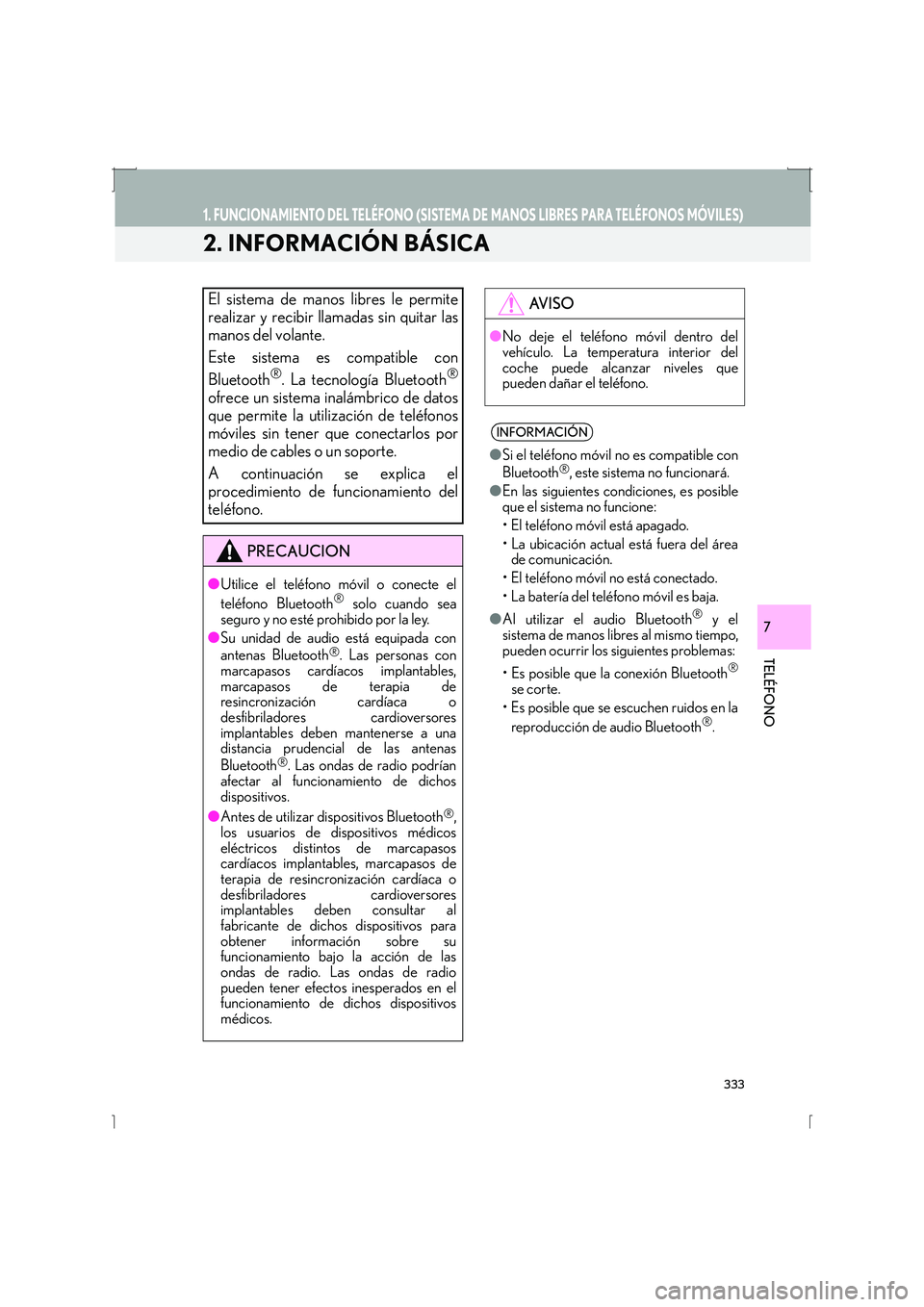 Lexus IS300h 2016 Manual de navegación (in Spanish) 333
1. FUNCIONAMIENTO DEL TELÉFONO (SISTEMA DE MANOS LIBRES PARA TELÉFONOS MÓVILES)
IS_Navi_ES
TELÉFONO
7
2. INFORMACIÓN BÁSICA
El sistema de manos libres le permite
realizar y recibir llamadas Lexus IS300h 2016 Manual de navegación (in Spanish) 333
1. FUNCIONAMIENTO DEL TELÉFONO (SISTEMA DE MANOS LIBRES PARA TELÉFONOS MÓVILES)
IS_Navi_ES
TELÉFONO
7
2. INFORMACIÓN BÁSICA
El sistema de manos libres le permite
realizar y recibir llamadas