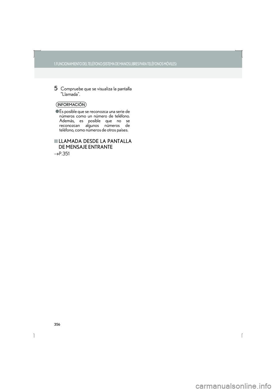 Lexus IS300h 2016 Manual de navegación (in Spanish) 356
1. FUNCIONAMIENTO DEL TELÉFONO (SISTEMA DE MANOS LIBRES PARA TELÉFONOS MÓVILES)
IS_Navi_ES
5Compruebe que se visualiza la pantalla
“Llamada”.
■LLAMADA DESDE LA PANTALLA
DE MENSAJE ENTRANT Lexus IS300h 2016 Manual de navegación (in Spanish) 356
1. FUNCIONAMIENTO DEL TELÉFONO (SISTEMA DE MANOS LIBRES PARA TELÉFONOS MÓVILES)
IS_Navi_ES
5Compruebe que se visualiza la pantalla
“Llamada”.
■LLAMADA DESDE LA PANTALLA
DE MENSAJE ENTRANT