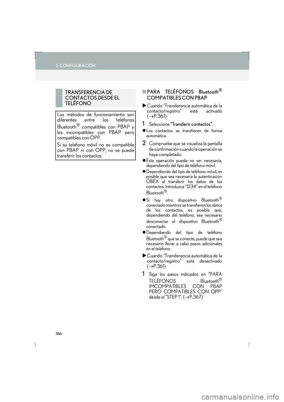 Lexus IS300h 2016  Manual de navegación (in Spanish) 366
2. CONFIGURACIÓN
IS_Navi_ES
■PARA TELÉFONOS Bluetooth®
COMPATIBLES CON PBAP
�X Cuando “Transferencia automática de la
contacto/registro” está activado
(→ P.361)
1Seleccione  “Transf