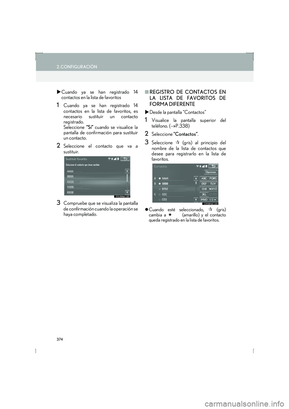 Lexus IS300h 2016  Manual de navegación (in Spanish) 374
2. CONFIGURACIÓN
IS_Navi_ES
�XCuando ya se han registrado 14
contactos en la lista de favoritos
1Cuando ya se han registrado 14
contactos en la lista de favoritos, es
necesario sustituir un conta