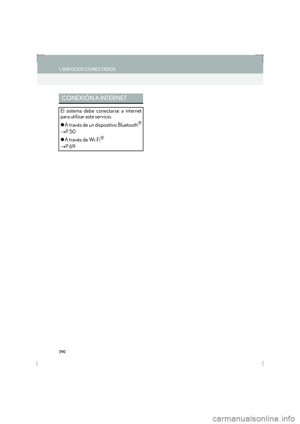 Lexus IS300h 2016  Manual de navegación (in Spanish) 390
1. SERVICIOS CONECTADOS
IS_Navi_ES
CONEXIÓN A INTERNET
El sistema debe conectarse a internet
para utilizar este servicio.
�zA través de un dispositivo Bluetooth
®
→ P.50
�zA través de Wi-Fi