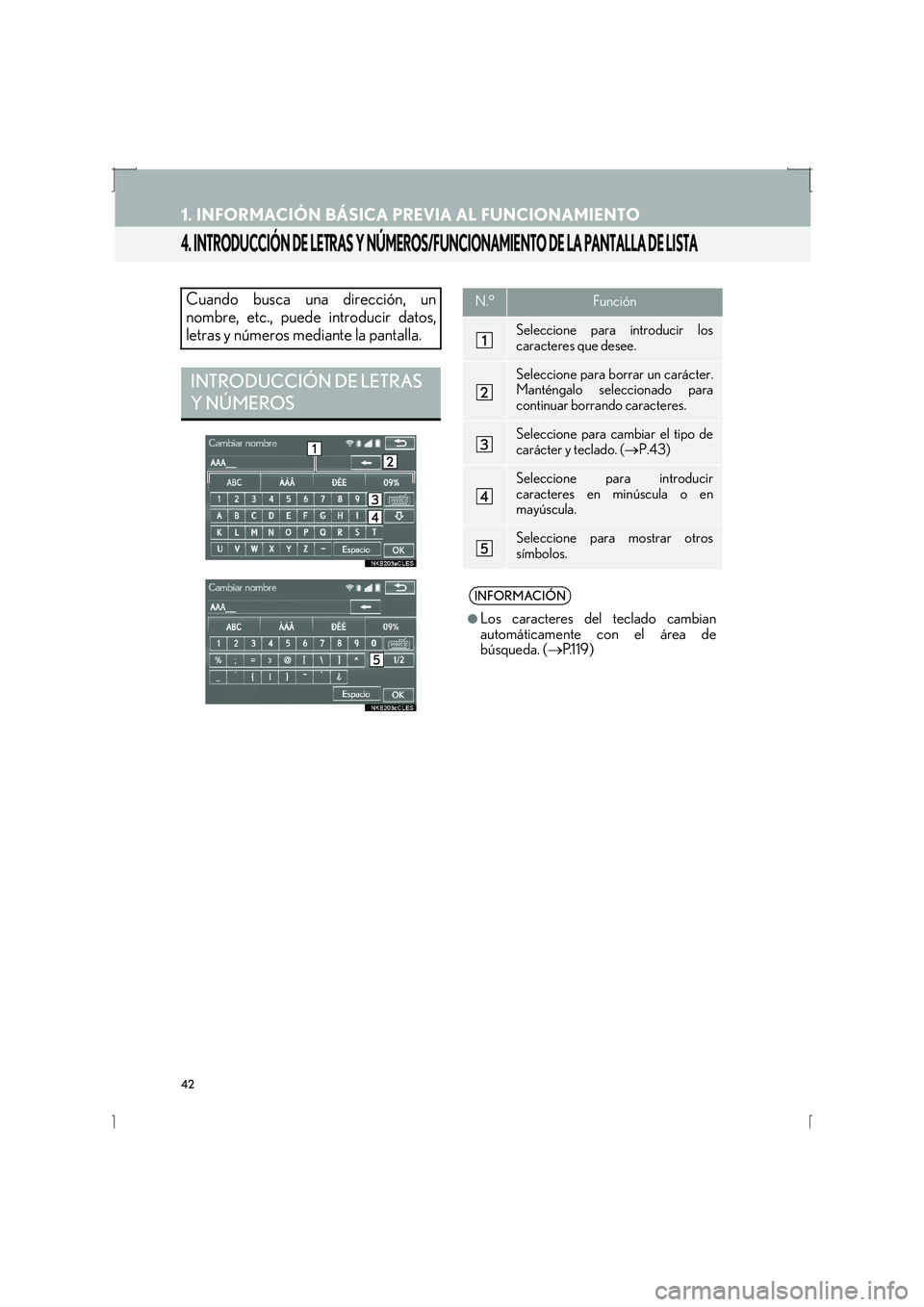 Lexus IS300h 2016 Manual de navegación (in Spanish) 42
1. INFORMACIÓN BÁSICA PREVIA AL FUNCIONAMIENTO
IS_Navi_ES
4. INTRODUCCIÓN DE LETRAS Y NÚMEROS/FUNCIONAMIENTO DE LA PANTALLA DE LISTA
Cuando busca una dirección, un
nombre, etc., puede introduc Lexus IS300h 2016 Manual de navegación (in Spanish) 42
1. INFORMACIÓN BÁSICA PREVIA AL FUNCIONAMIENTO
IS_Navi_ES
4. INTRODUCCIÓN DE LETRAS Y NÚMEROS/FUNCIONAMIENTO DE LA PANTALLA DE LISTA
Cuando busca una dirección, un
nombre, etc., puede introduc