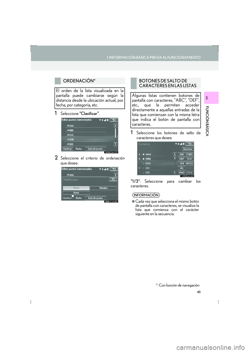 Lexus IS300h 2016 Manual de navegación (in Spanish) 45
1. INFORMACIÓN BÁSICA PREVIA AL FUNCIONAMIENTO
IS_Navi_ES
FUNCIÓN BÁSICA
2
1Seleccione “Clasificar” .
2Seleccione el criterio de ordenación
que desee.
1Seleccione los botones de salto de
c Lexus IS300h 2016 Manual de navegación (in Spanish) 45
1. INFORMACIÓN BÁSICA PREVIA AL FUNCIONAMIENTO
IS_Navi_ES
FUNCIÓN BÁSICA
2
1Seleccione “Clasificar” .
2Seleccione el criterio de ordenación
que desee.
1Seleccione los botones de salto de
c