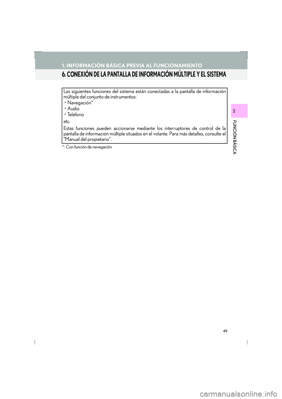 Lexus IS300h 2016  Manual de navegación (in Spanish) 49
1. INFORMACIÓN BÁSICA PREVIA AL FUNCIONAMIENTO
IS_Navi_ES
FUNCIÓN BÁSICA
2
6. CONEXIÓN DE LA PANTALLA DE INFORMACIÓN MÚLTIPLE Y EL SISTEMA
*: Con función de navegación
Las siguientes funci