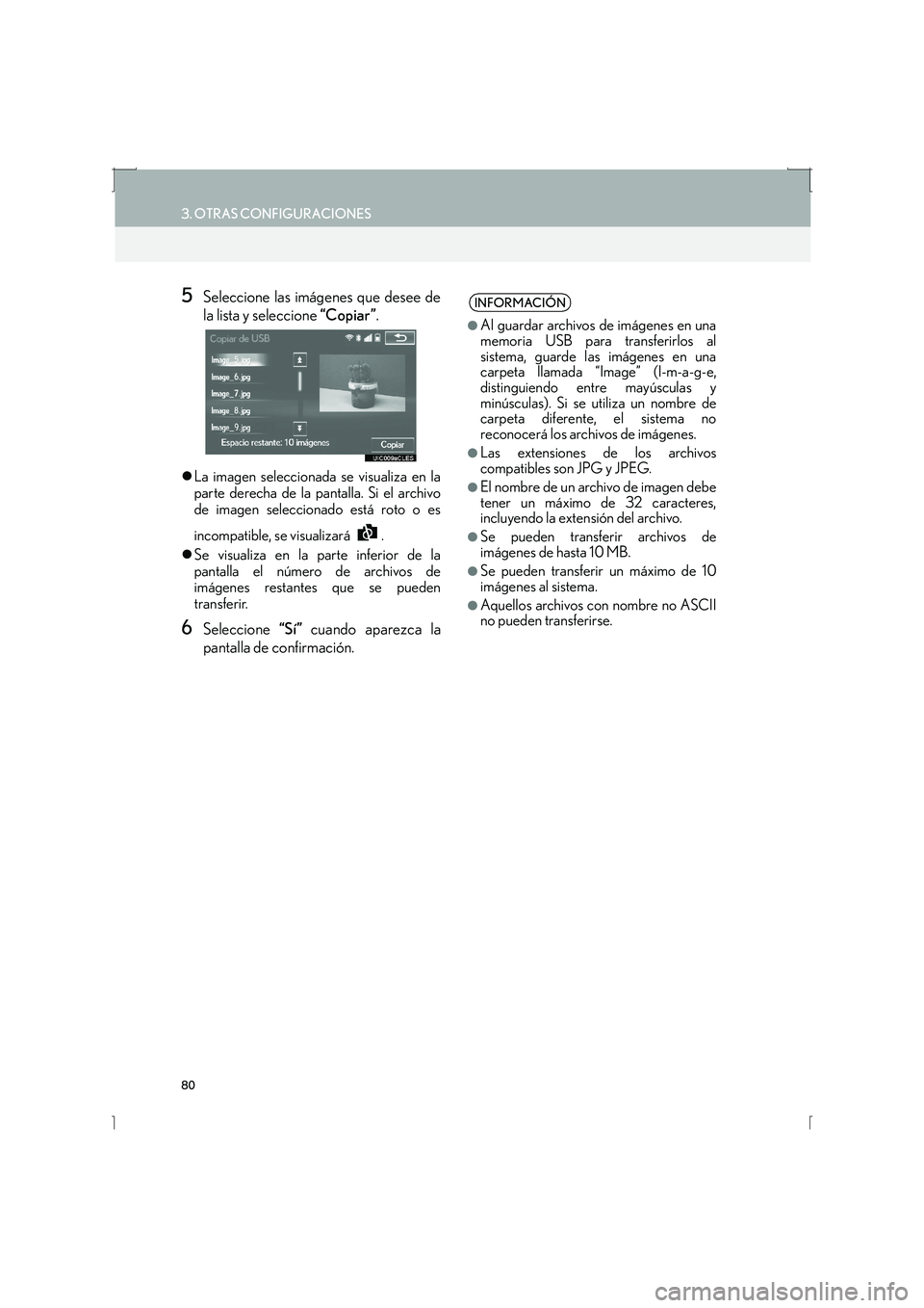 Lexus IS300h 2016  Manual de navegación (in Spanish) 80
3. OTRAS CONFIGURACIONES
IS_Navi_ES
5Seleccione las imágenes que desee de
la lista y seleccione “Copiar ”.
�zLa imagen seleccionada se visualiza en la
parte derecha de la pantalla. Si el archi
